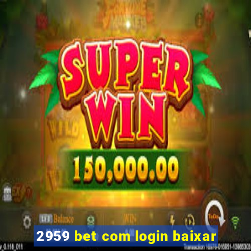 2959 bet com login baixar